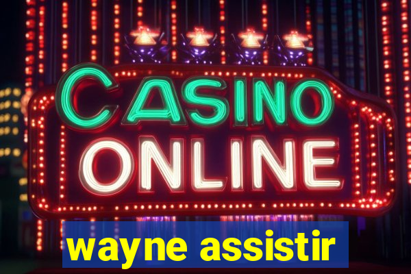 wayne assistir